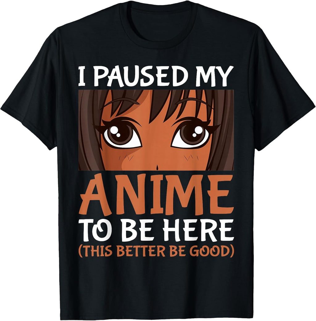 I Paused My Anime to Be Here Otaku Black Anime Merch T-Shirt