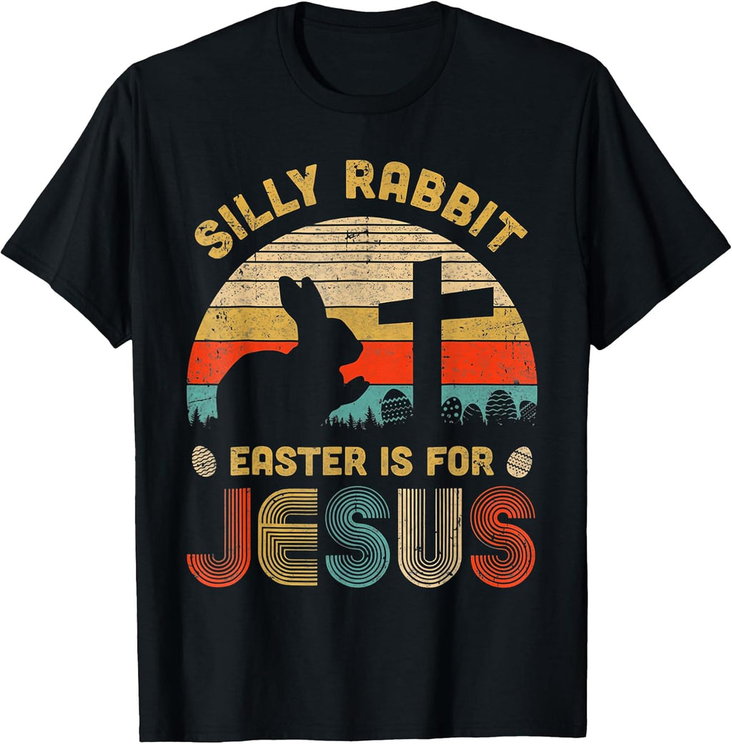 Silly Rabbit Easter is for Jesus Christian Tee