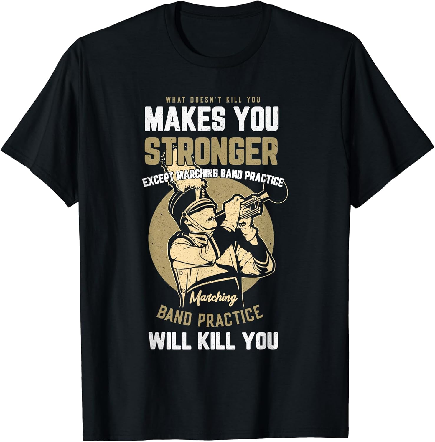Marching Band Practice Will Kill You Musician Music Pun T-Shirt
