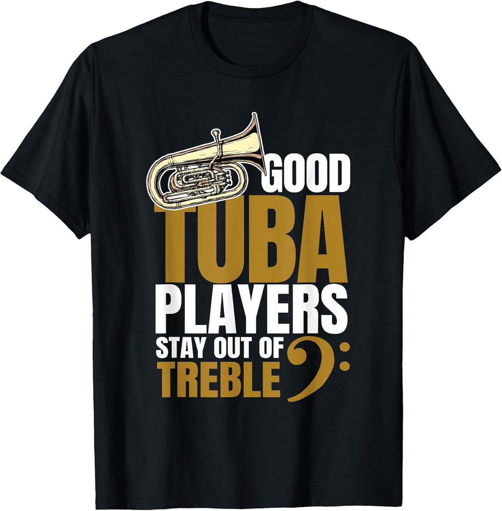 Good Tuba Players Stay Out of Treble Music Brass Band Humor T-Shirt