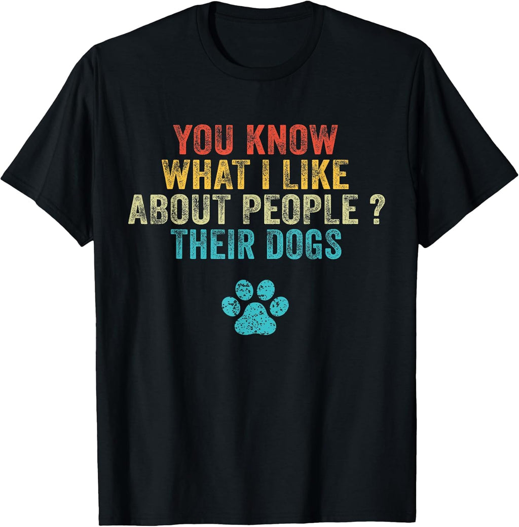 Funny You Know What I Like About People Their Dogs Dog Lover T-Shirt Small