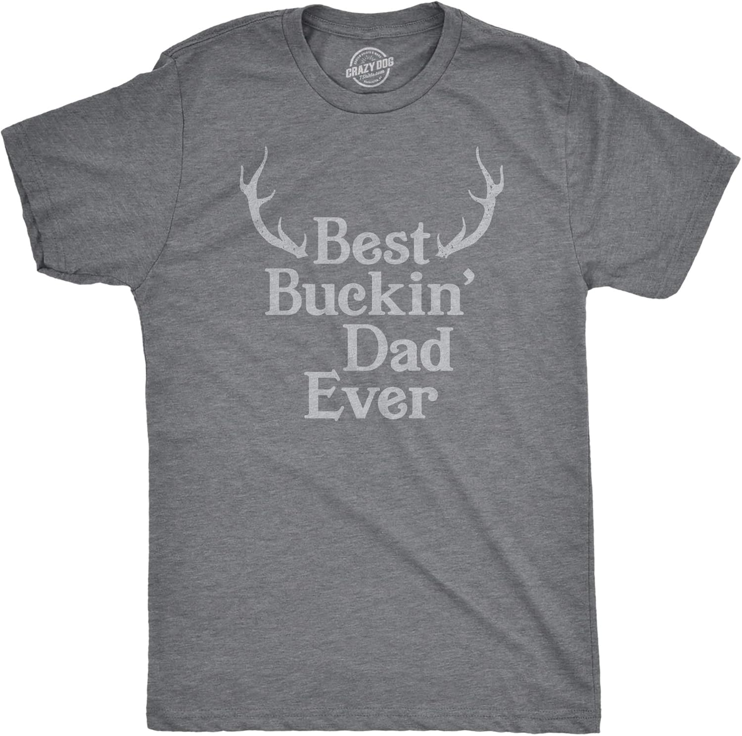 Crazy Dog Mens Funny T Shirt Best Buckin Dad Ever - Fathers Day Tee for Hunting Dad