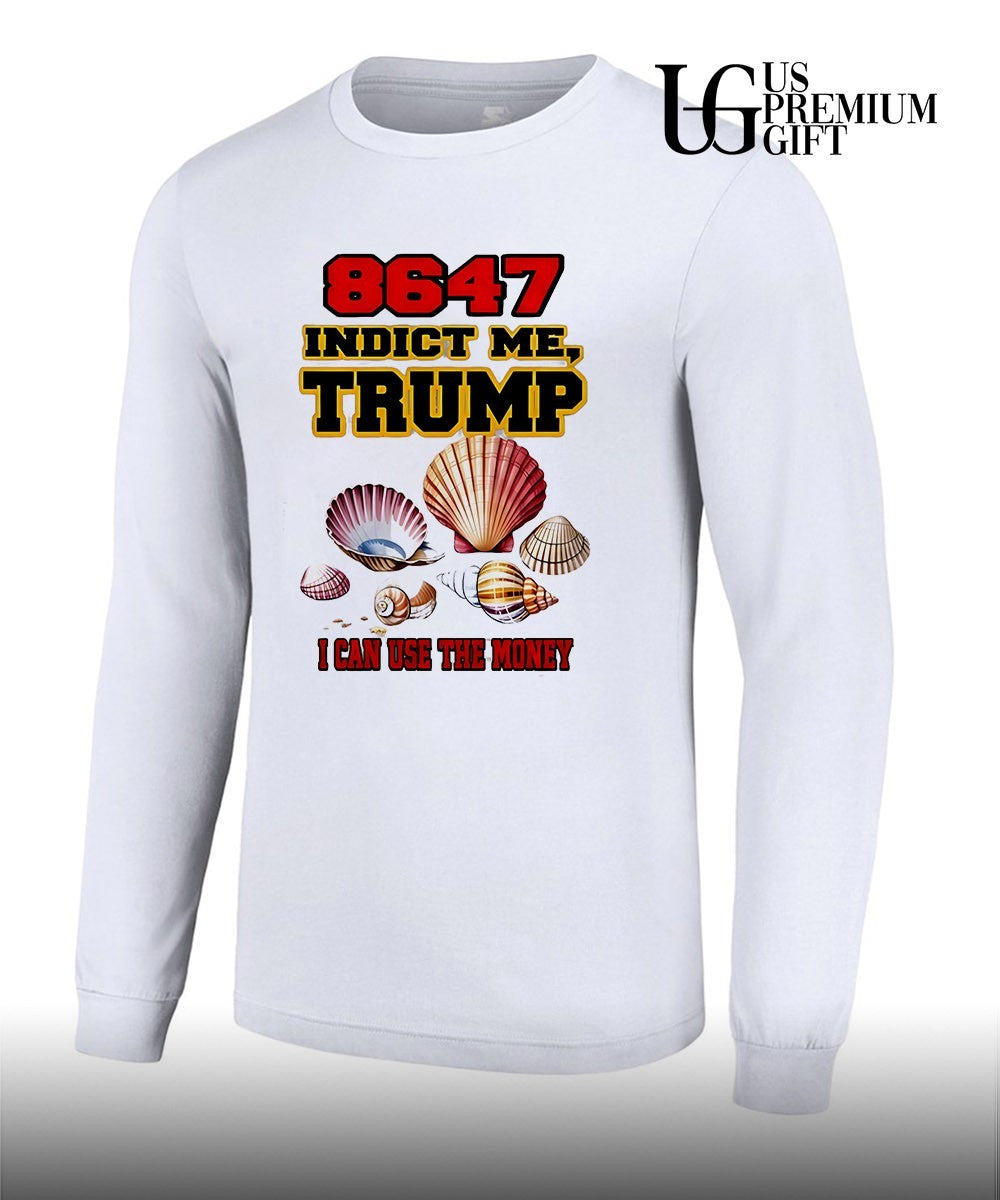 8647 indict me Trump I can use the money shirt
