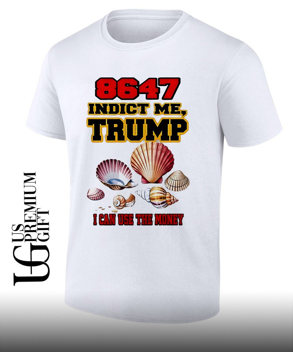 8647 indict me Trump I can use the money shirt