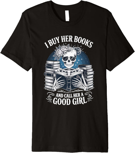 Funny I Buy Her Books And Call Her A Good Girl Book Lover Premium