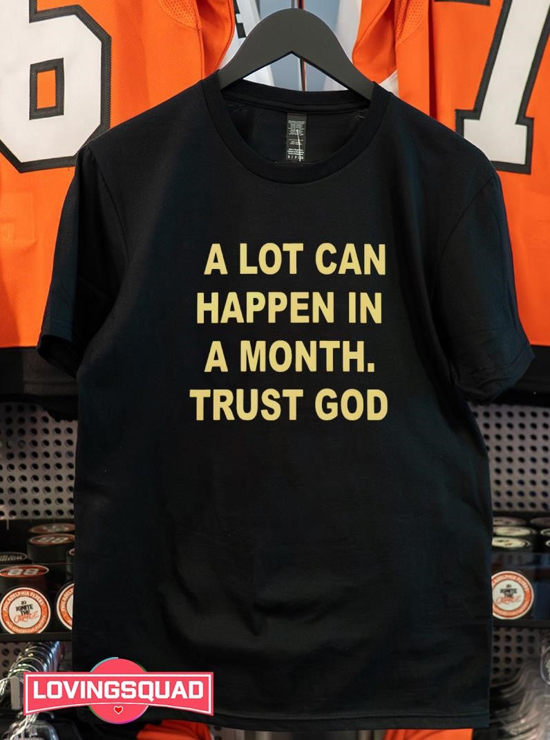 A Lot Can Happen In A Month Trust God Text Shirt