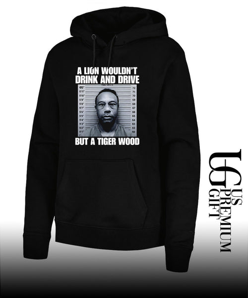 A lion wouldn’t drink and drive but a Tiger Wood shirt