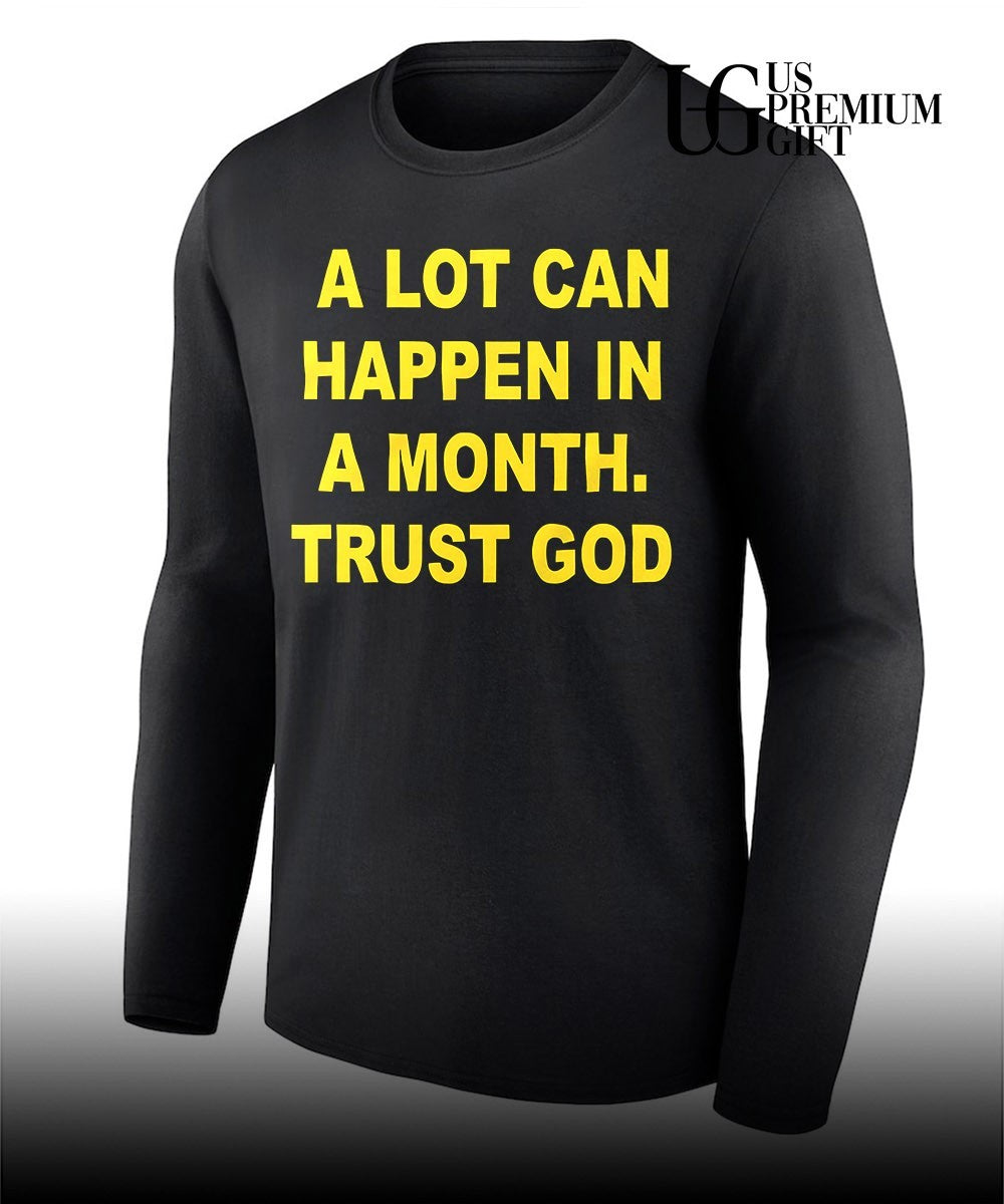 A lot can happen in a month trust God shirt