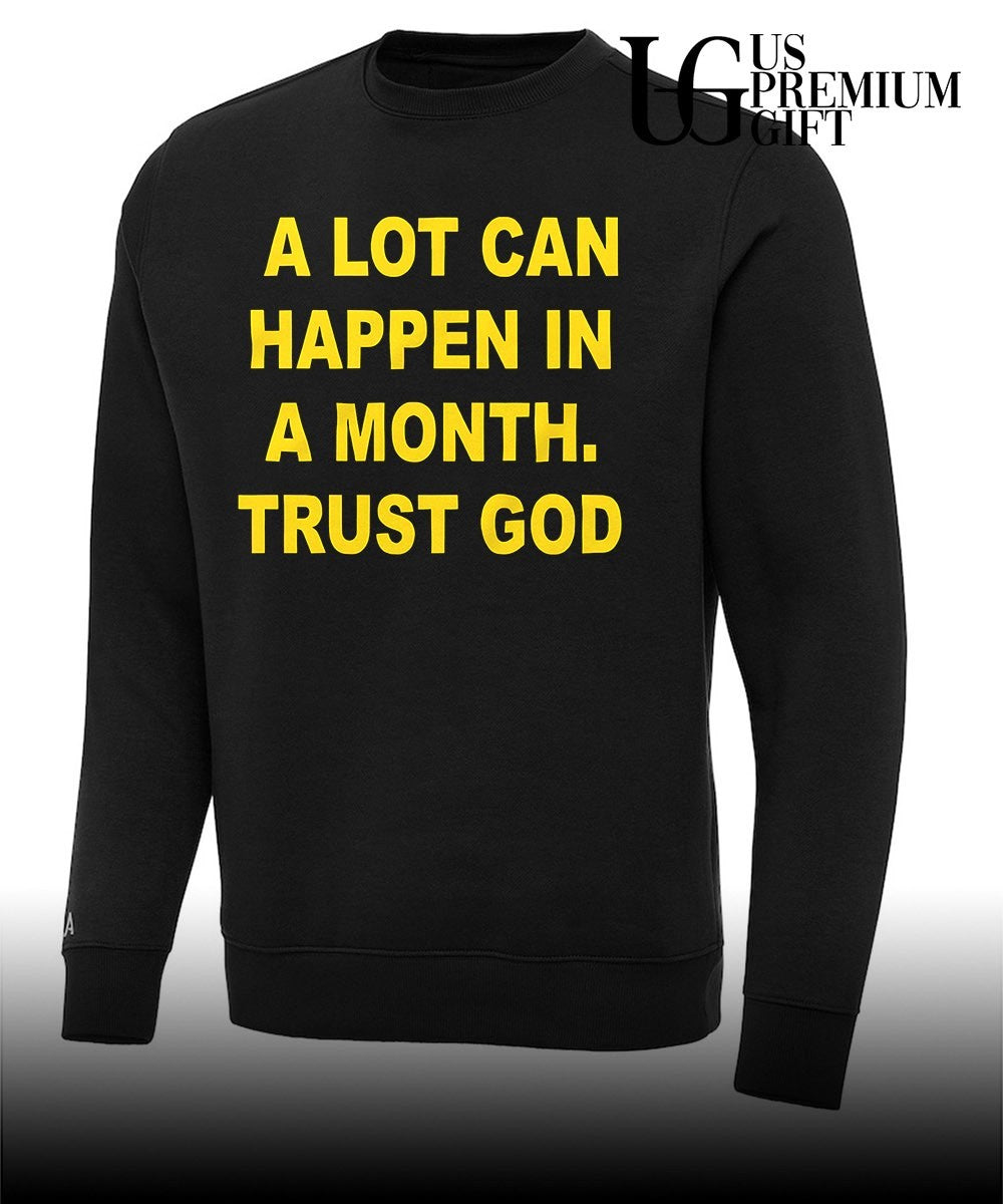 A lot can happen in a month trust God shirt