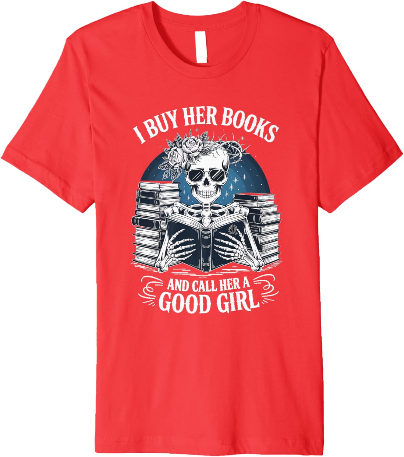 Funny I Buy Her Books And Call Her A Good Girl Book Lover Premium