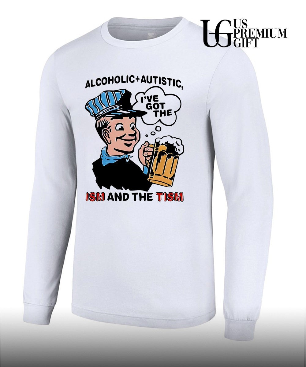 Alcoholic and Autistic ISM and The Tism shirt