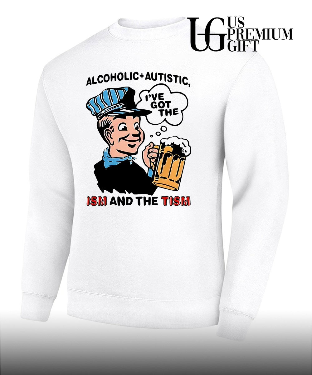 Alcoholic and Autistic ISM and The Tism shirt