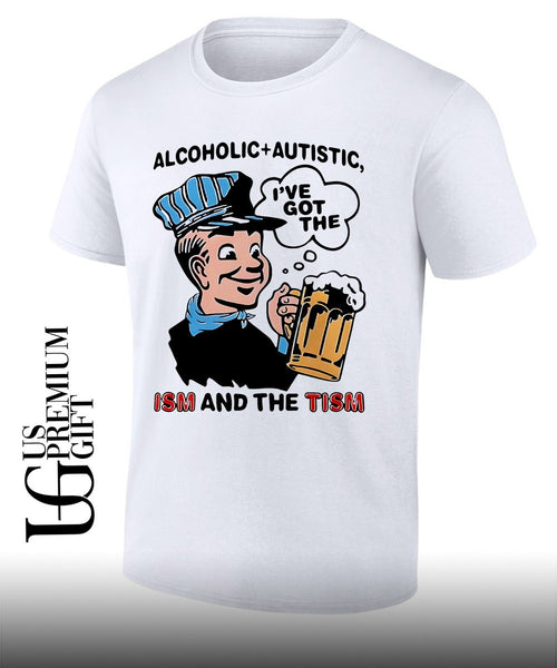 Alcoholic and Autistic ISM and The Tism shirt