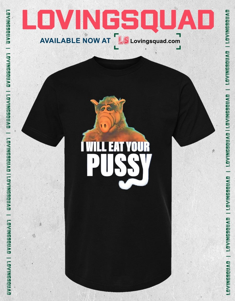 Alf I will eat your Pussy shirt