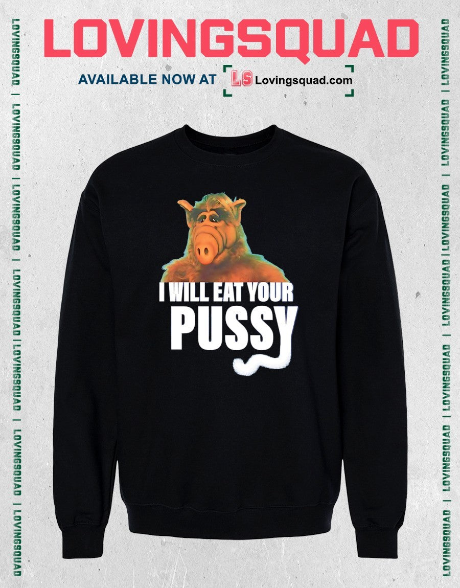 Alf I will eat your Pussy shirt