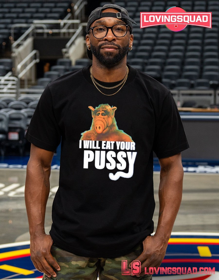 Alf I will eat your Pussy shirt