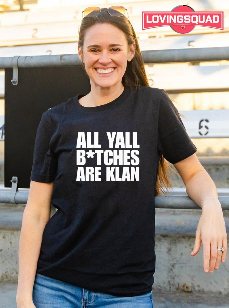 All yall btches are klan text shirt