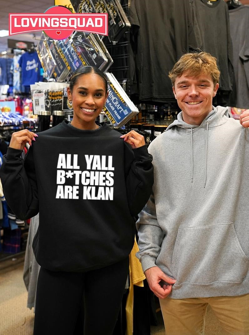 All yall btches are klan text shirt