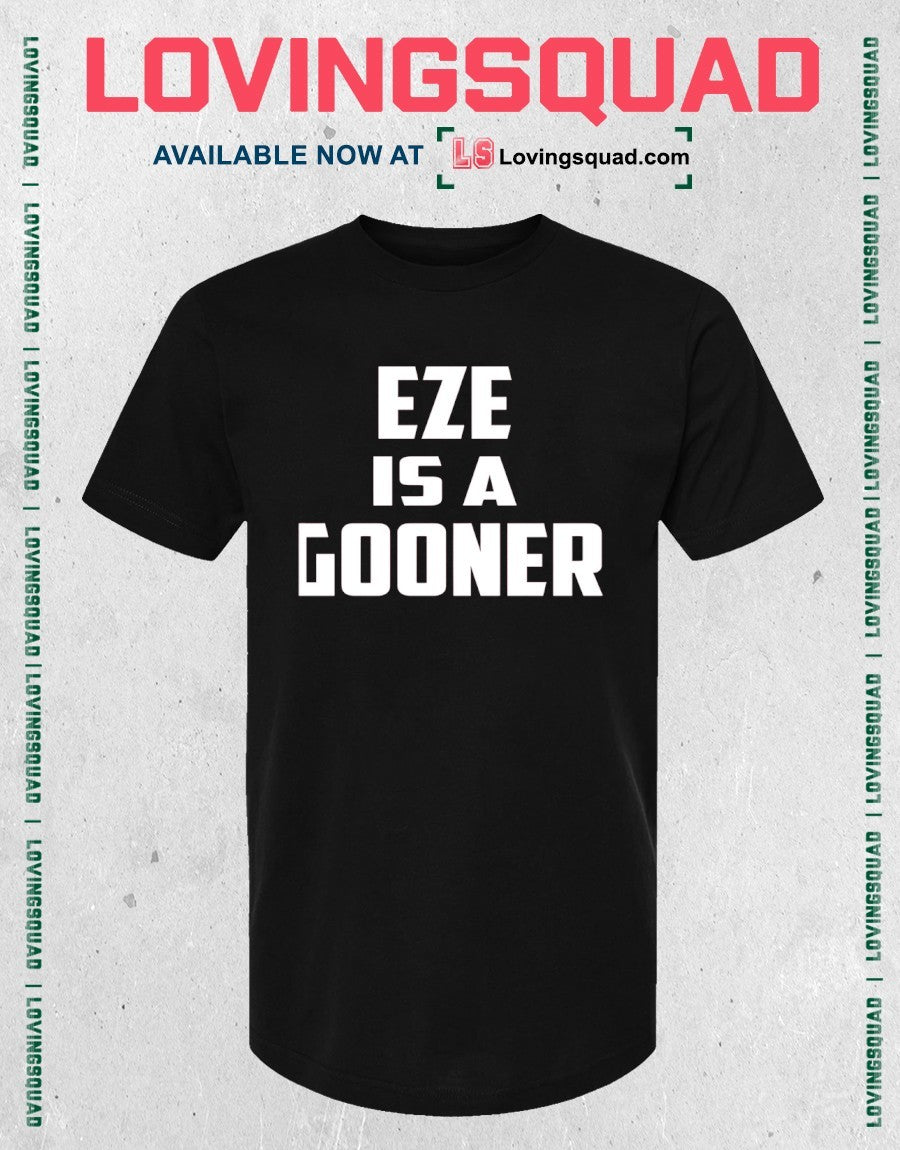 Arsenal FC Eze Is A Gooner shirt