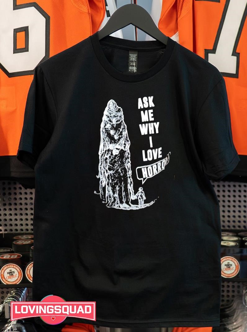 Ask Me Why I Love Horror Shirt