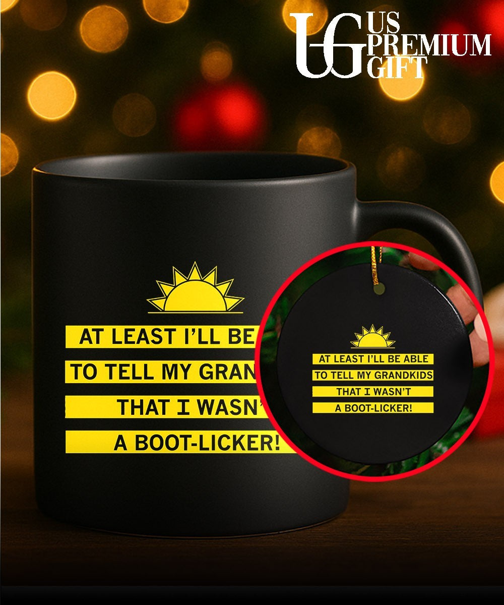 At least I’ll be able to tell my grandkids that I wasn’t a boot-licker shirt