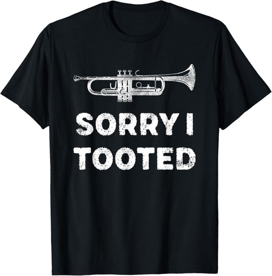 Sorry I Tooted Funny Trumpet Player Marching Band