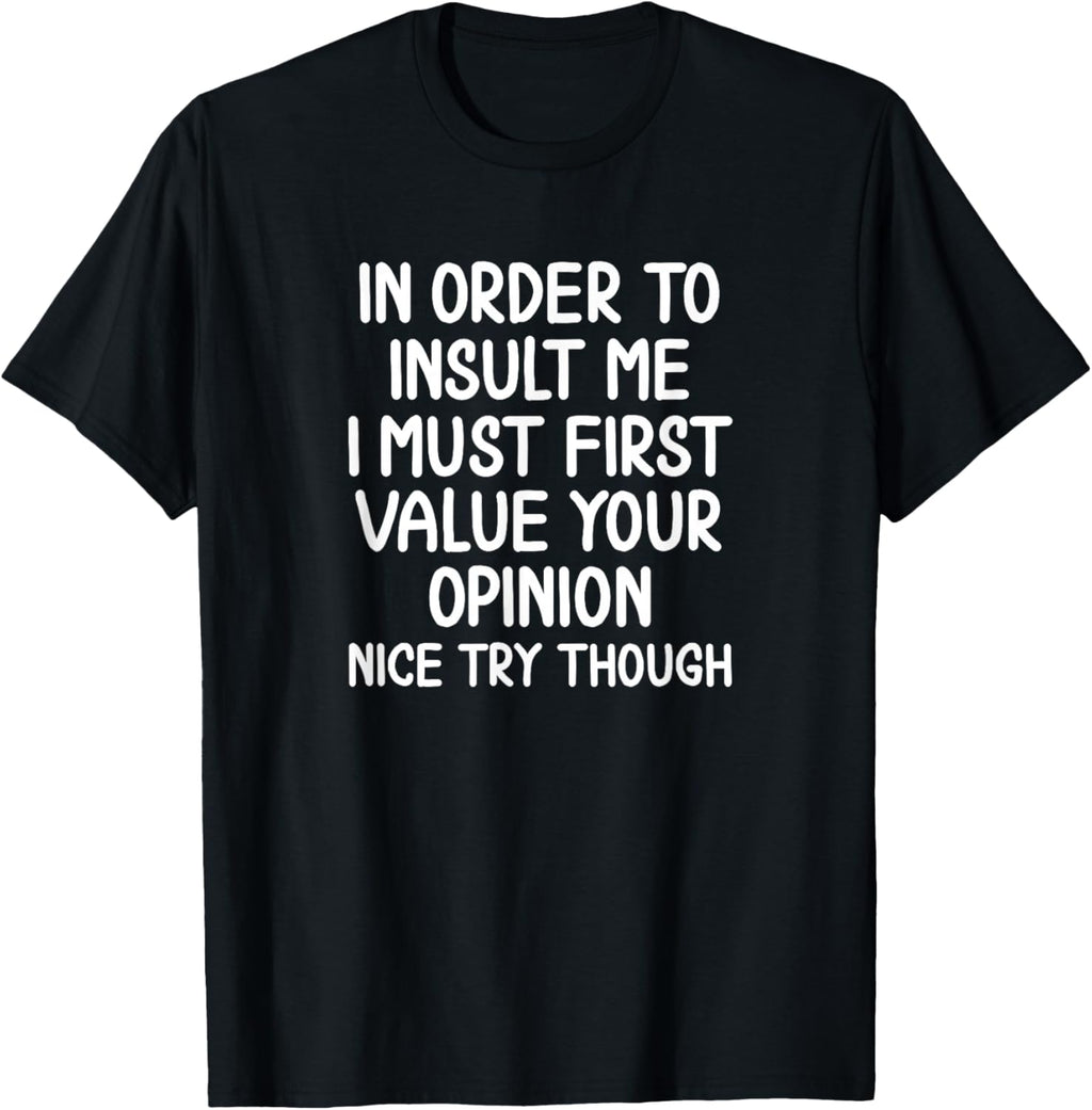 Funny, in Order to Insult Me T-Shirt. Joke Sarcastic Tee T-Shirt