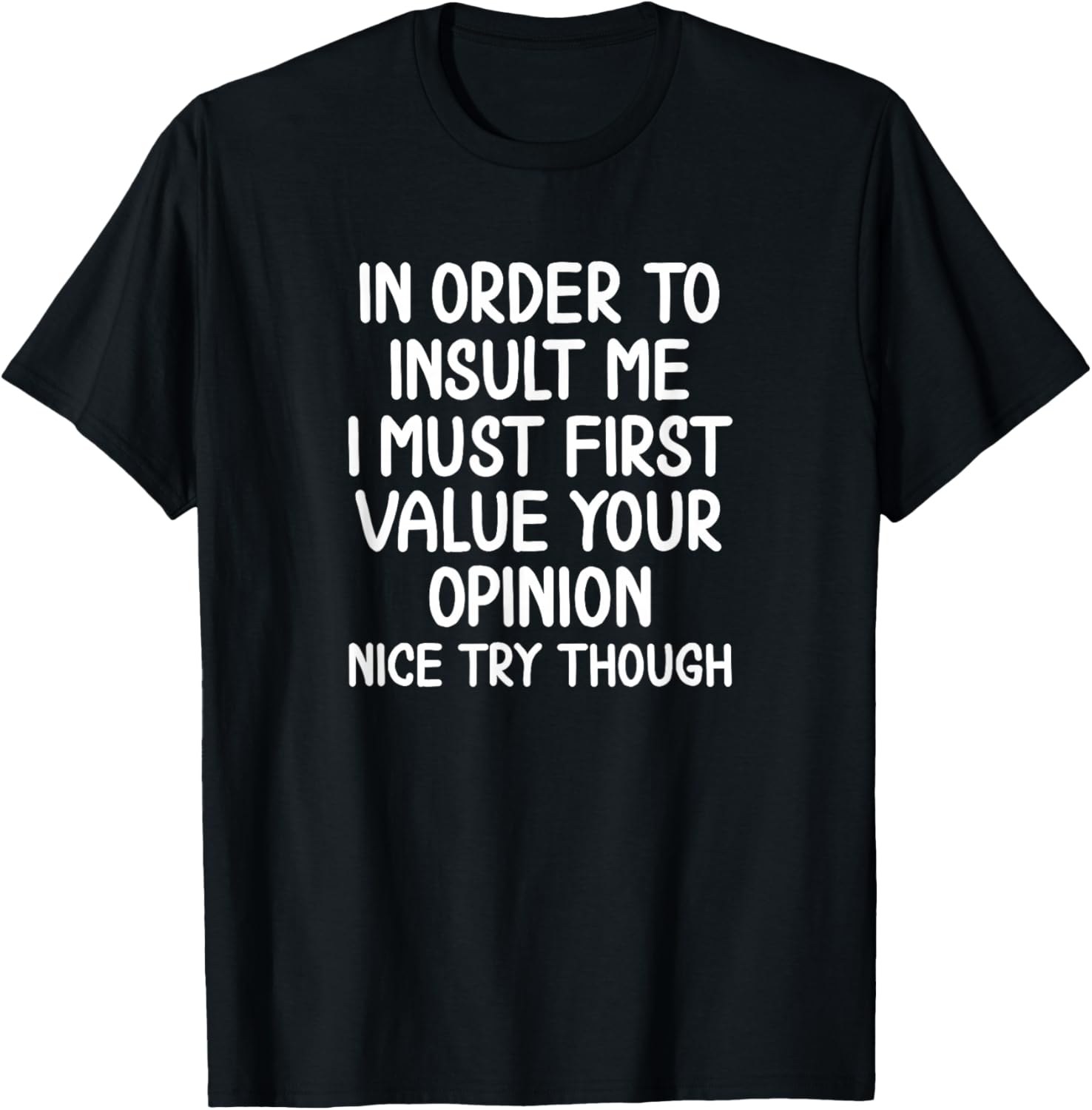 Funny, in Order to Insult Me T-Shirt. Joke Sarcastic Tee T-Shirt