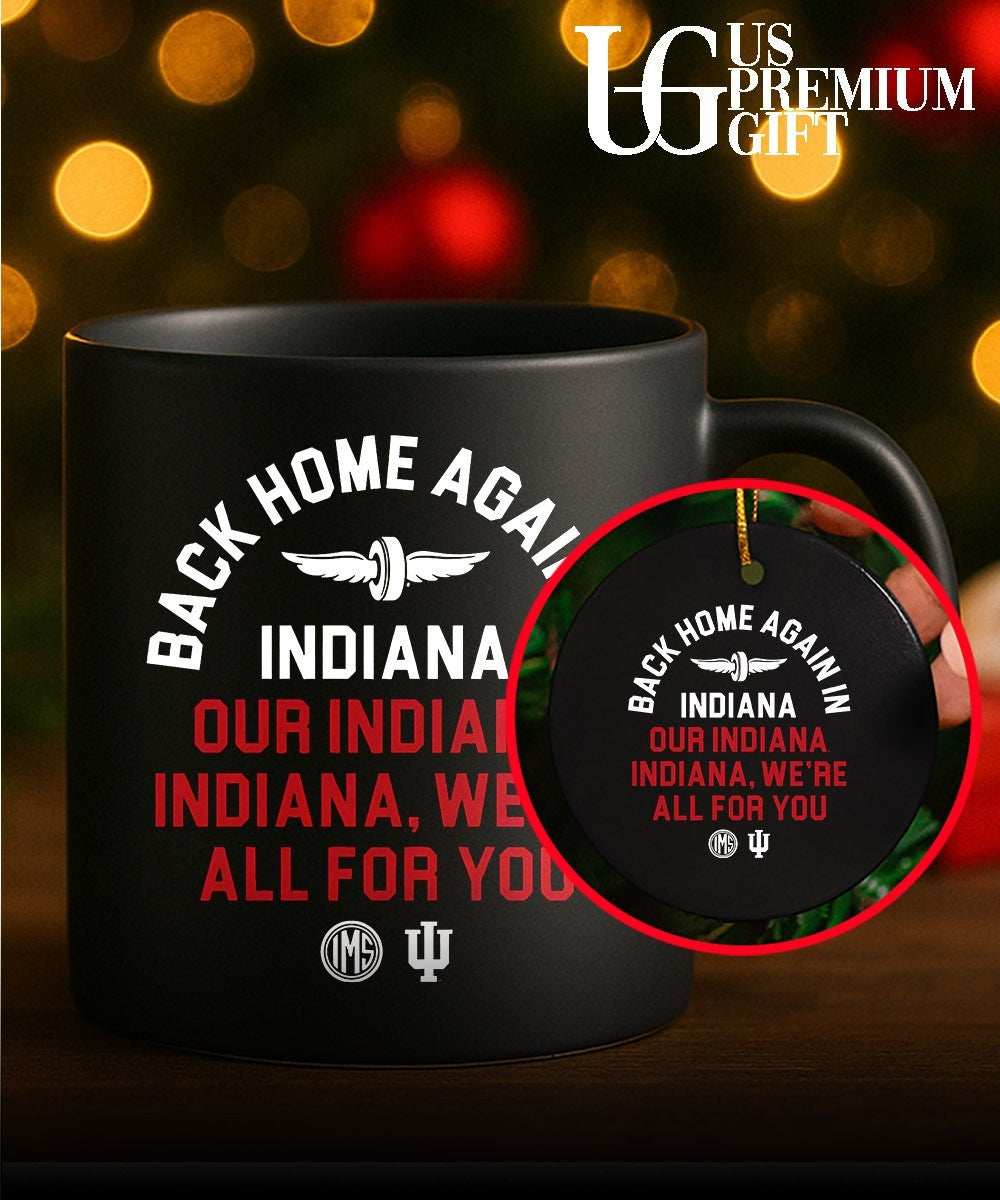 Back home again in Indiana Our Indiana Indiana We’re All For You shirt