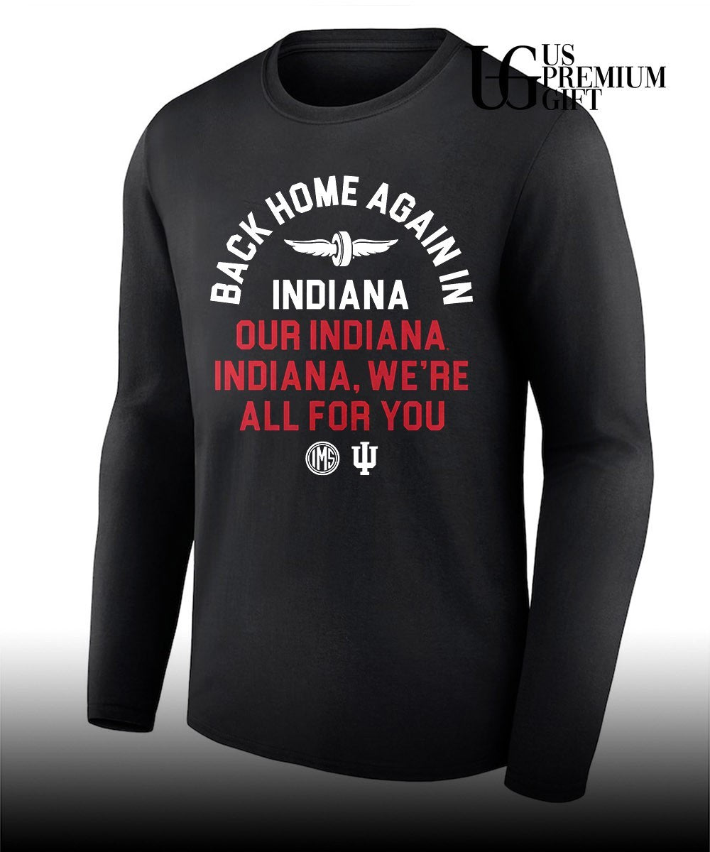 Back home again in Indiana Our Indiana Indiana We’re All For You shirt