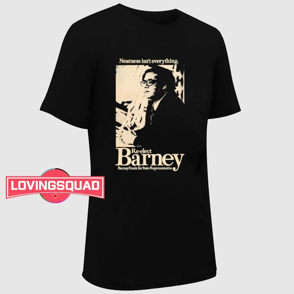 Barney Frank for State representative neatness isn’t everything shirt