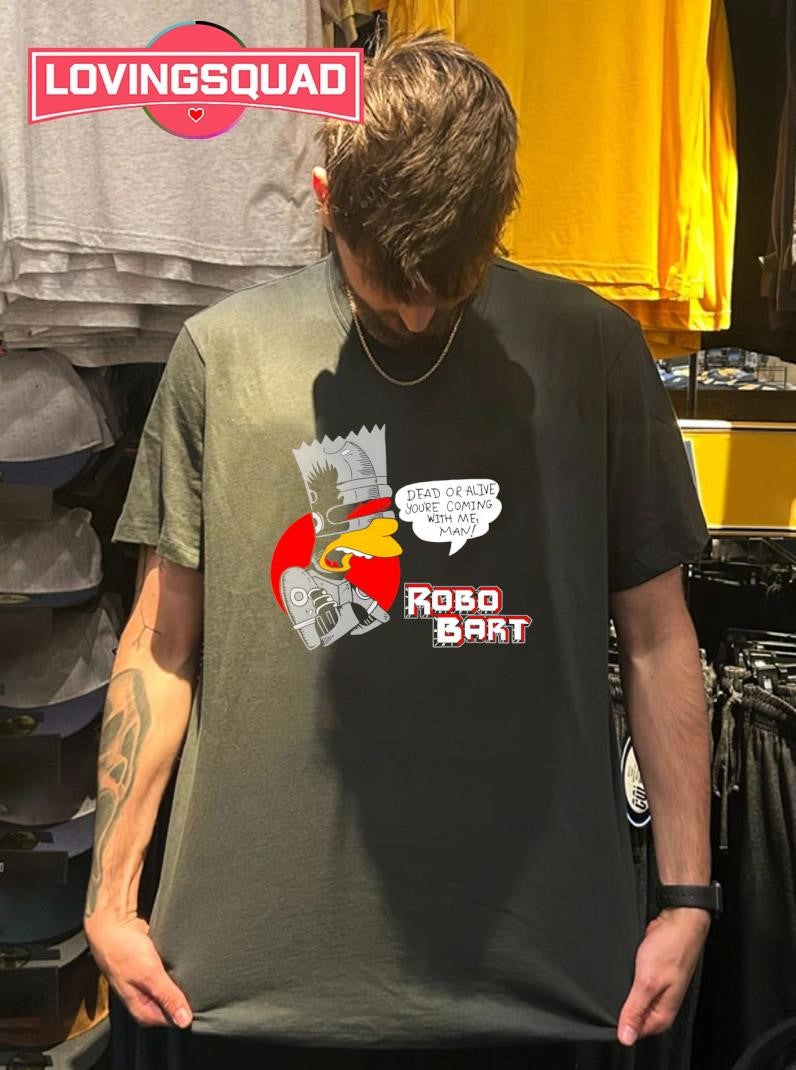 Bart Simpson Robobart Dead Or Alive You’re Coming With Me Man Shirt