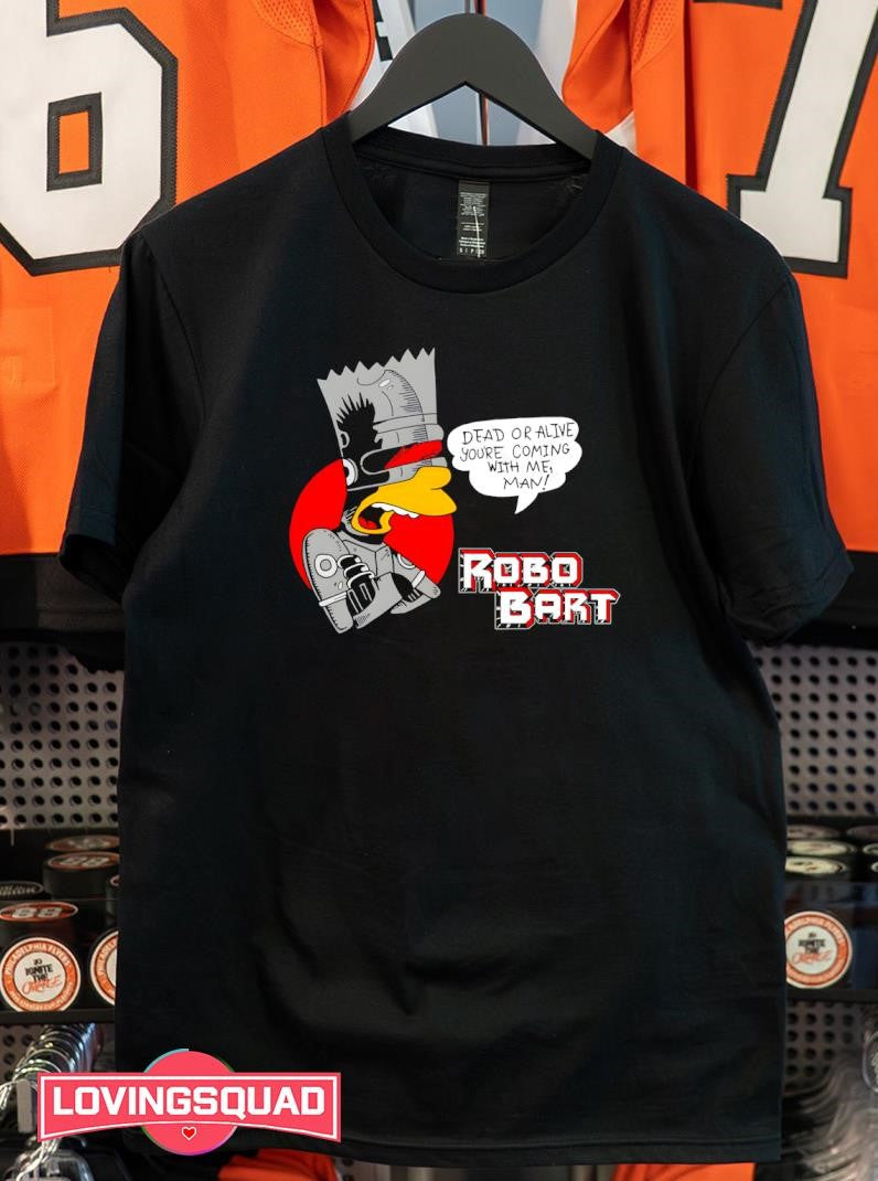 Bart Simpson Robobart Dead Or Alive You’re Coming With Me Man Shirt