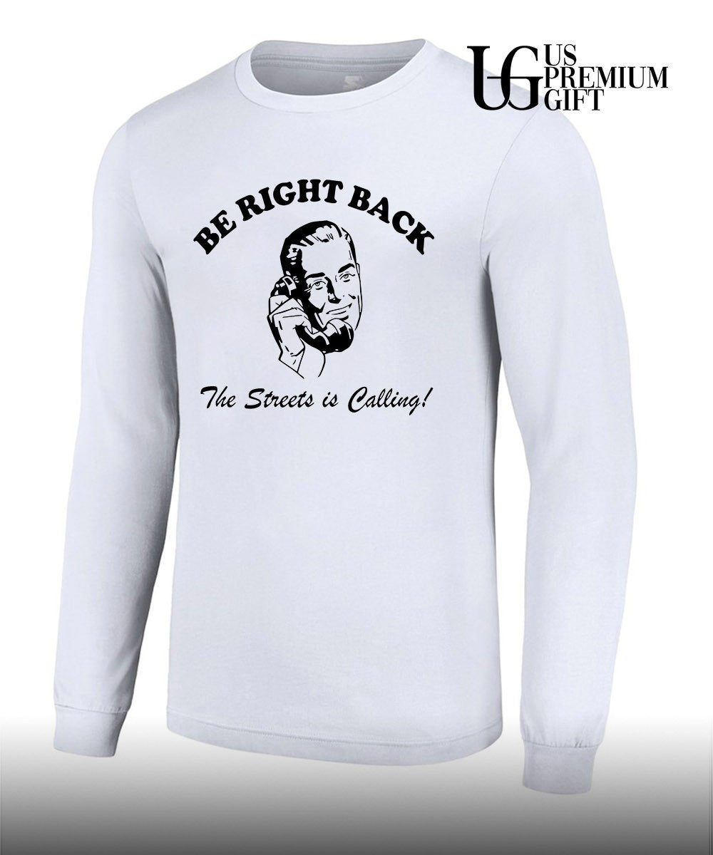Be Right Back BRB The Streets Is Calling Man shirt