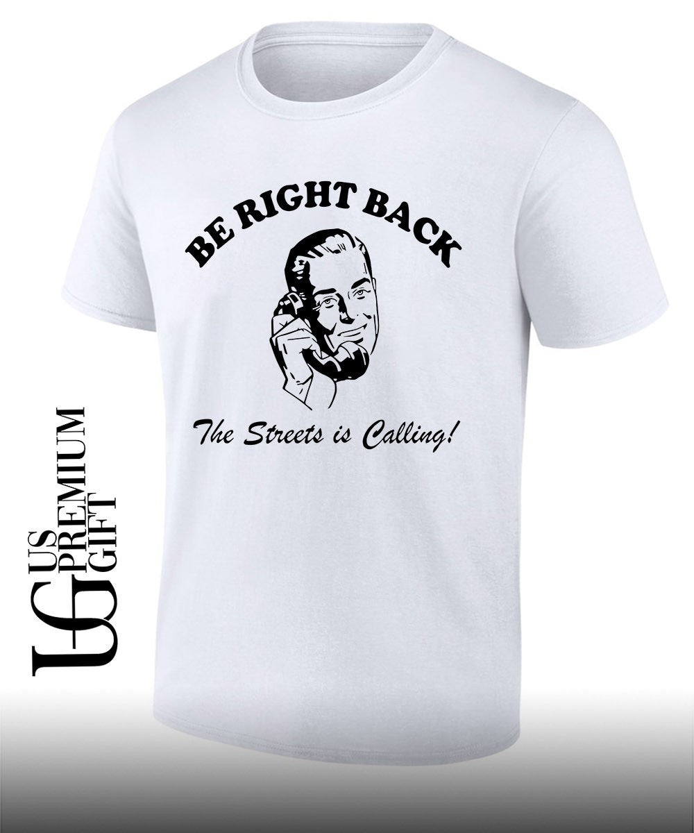 Be Right Back BRB The Streets Is Calling Man shirt