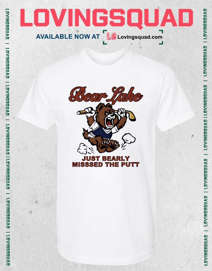Bear Lake Just Bearly Missed The Putt Shirt