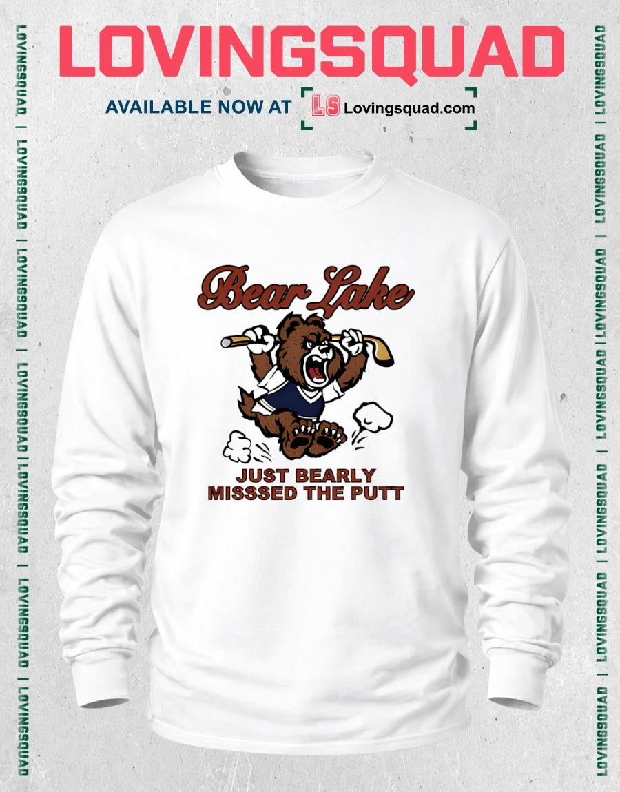 Bear Lake Just Bearly Missed The Putt Shirt