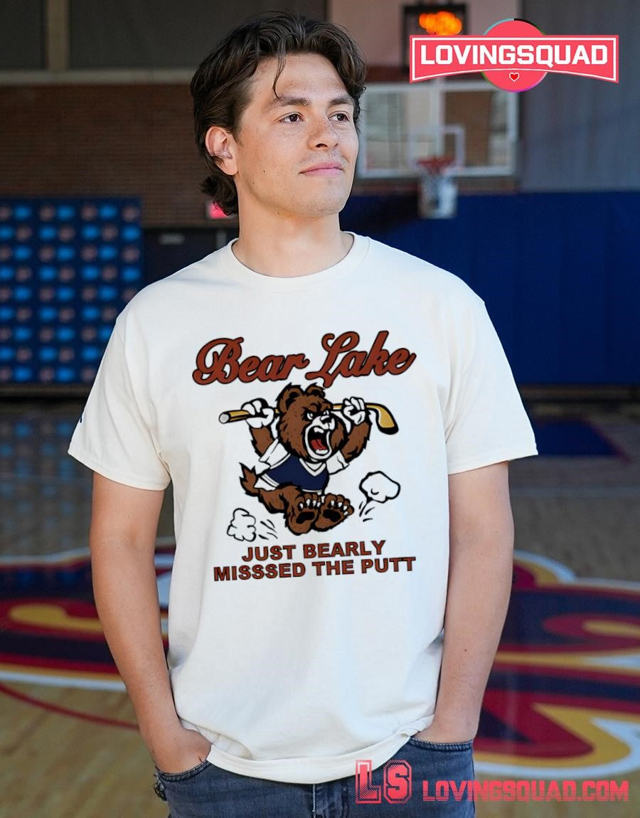 Bear Lake Just Bearly Missed The Putt Shirt