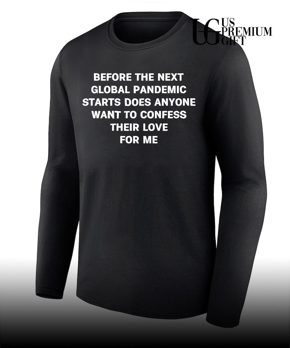 Before the next global pandemic starts does anyone want to confess their love for me Hanta Virus shirt
