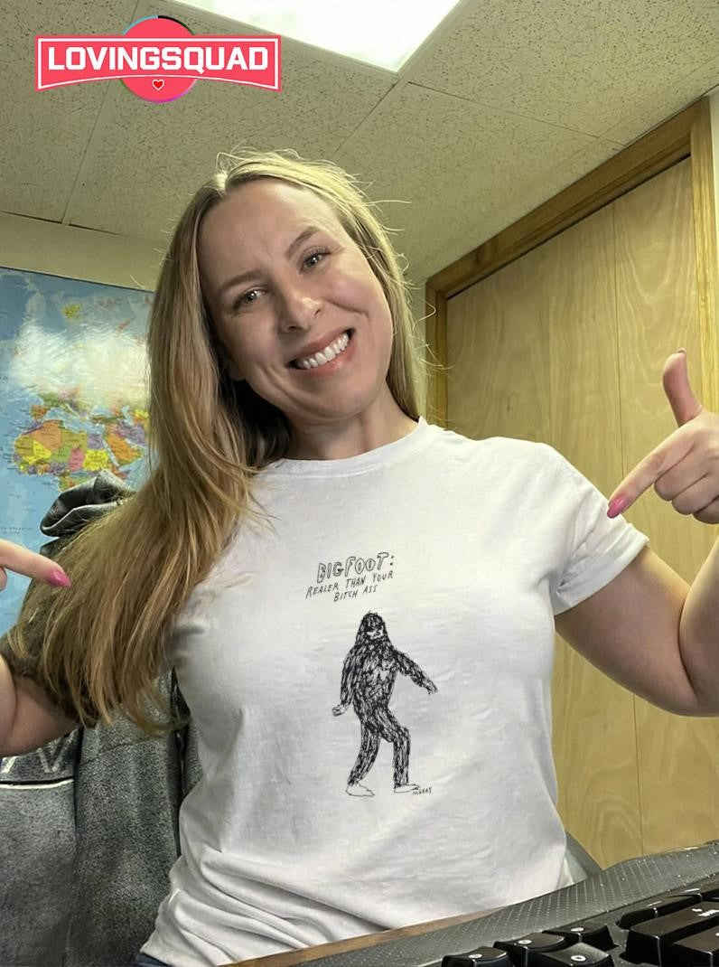 Bigfoot Realer Than Your Bitch Ass Artist Shirt