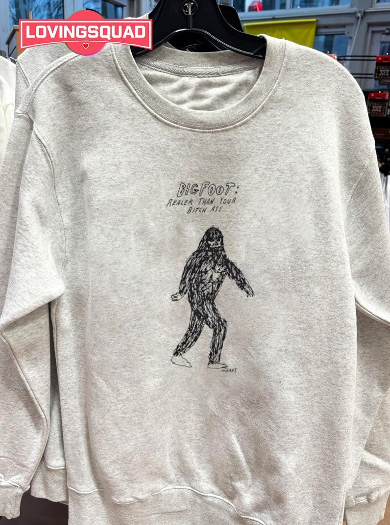 Bigfoot Realer Than Your Bitch Ass Artist Shirt