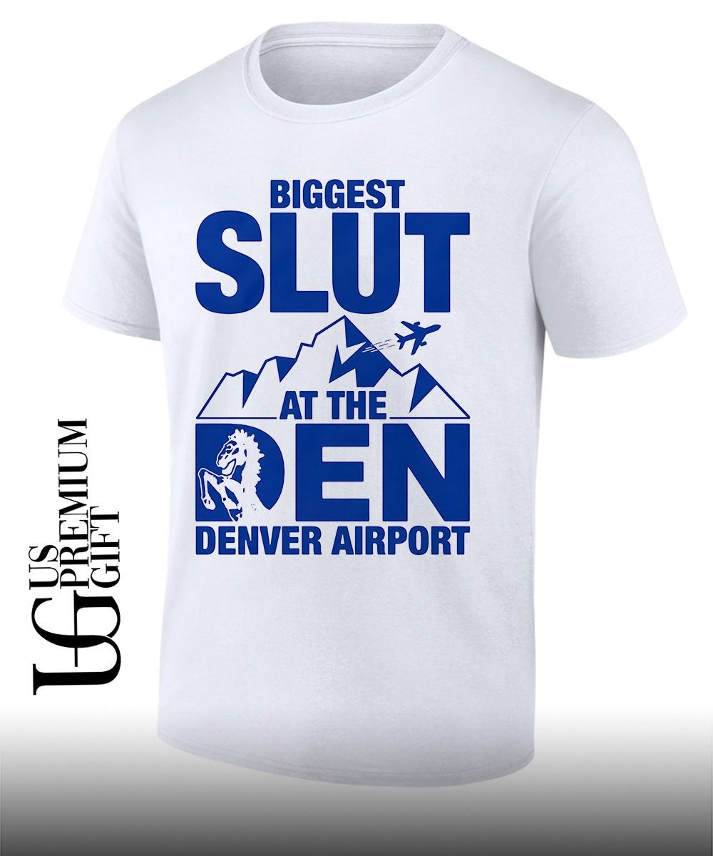 Biggest Slut at the Denver Airport shirt