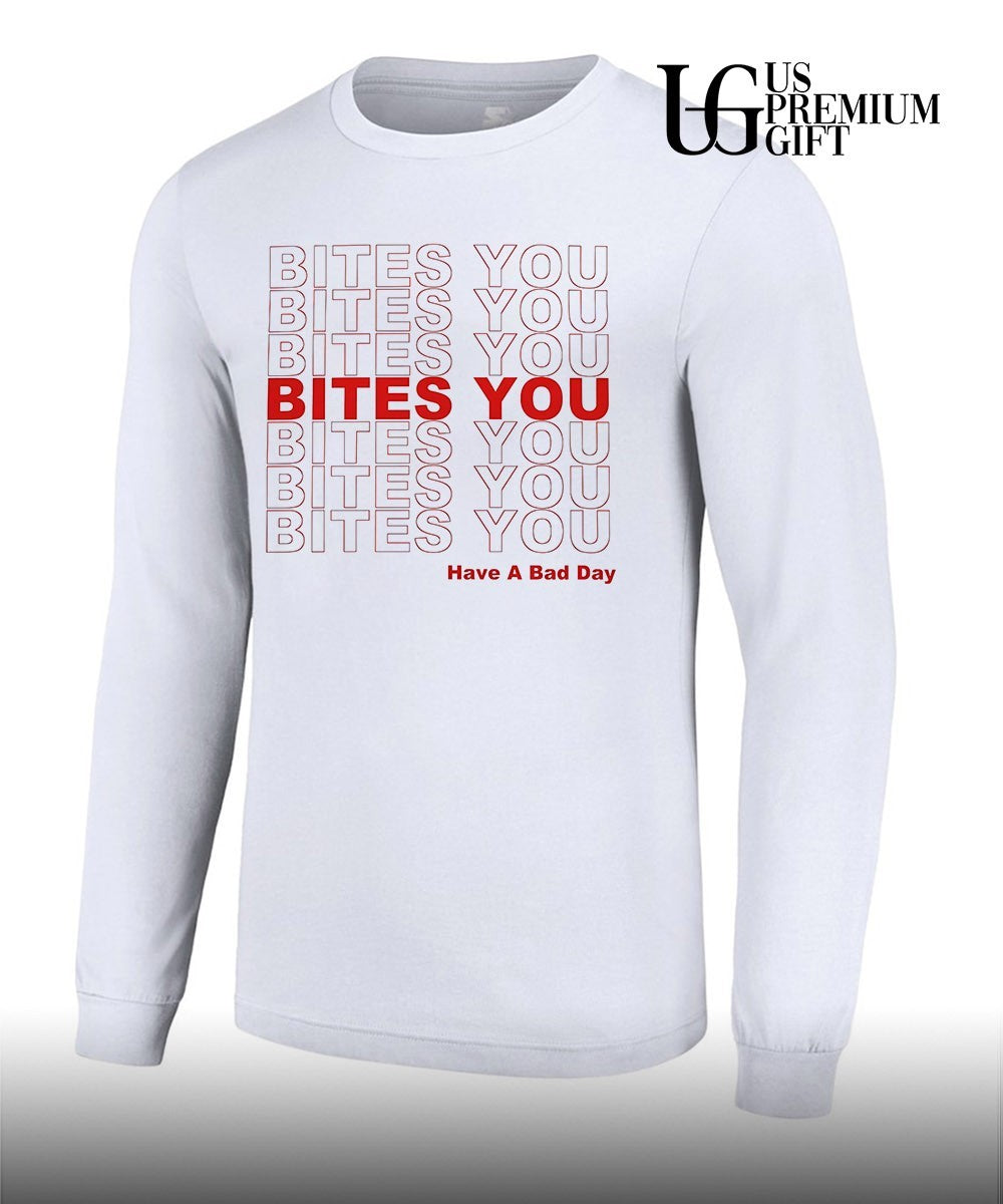 Bites you have a bad day T-shirt