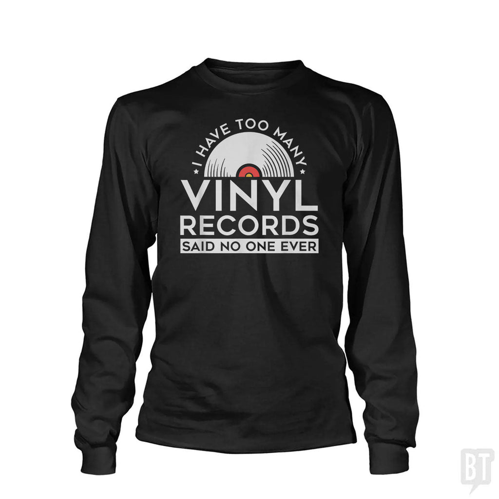 I Have Too Many Vinyl Records Long Sleeve