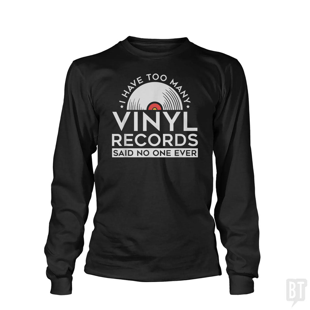 I Have Too Many Vinyl Records Long Sleeve