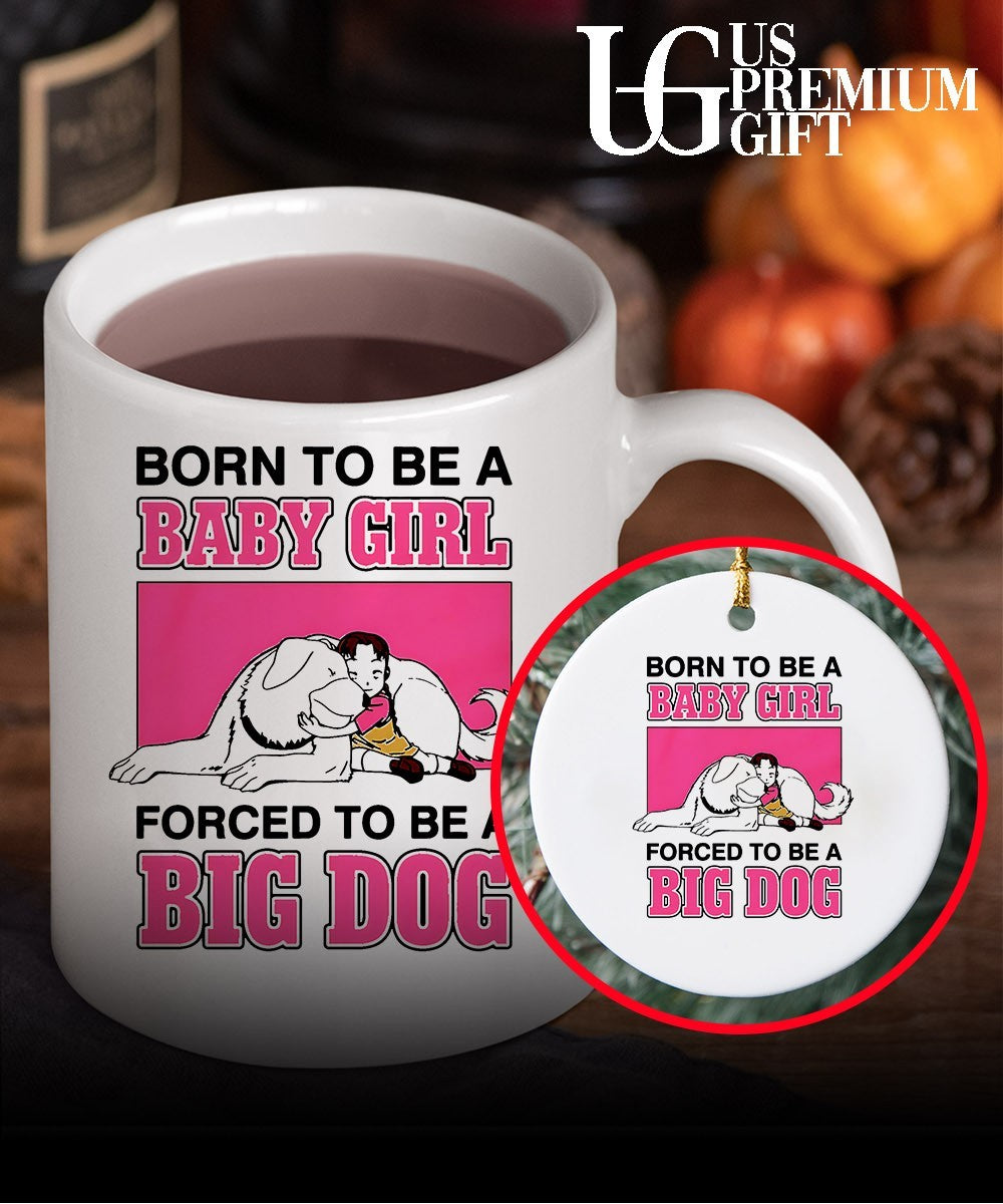 Born to be a baby girl forced to be a big dog shirt