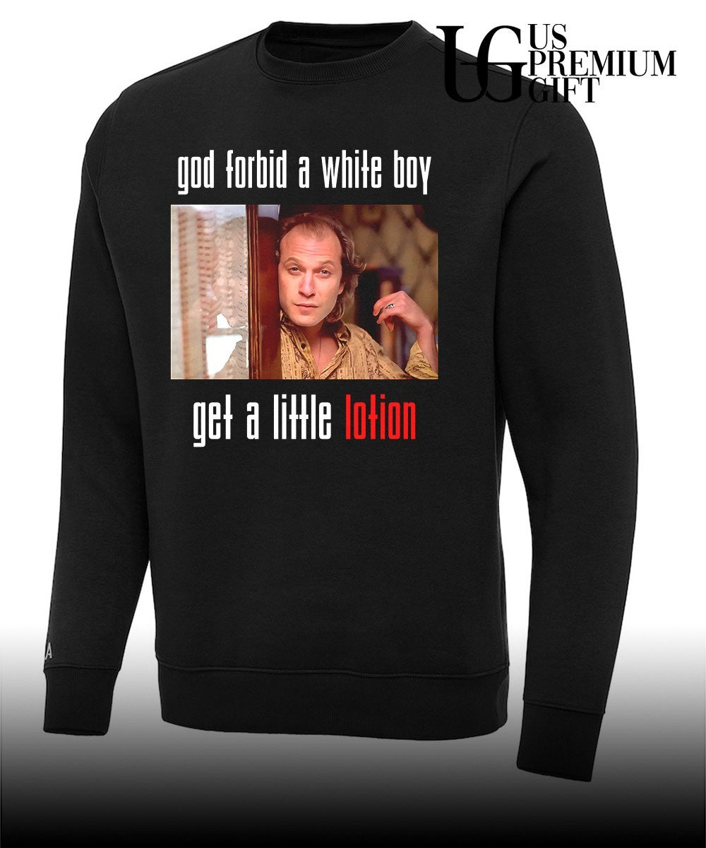 Buffalo Bill god forbid a white boy get a little lotion shirt