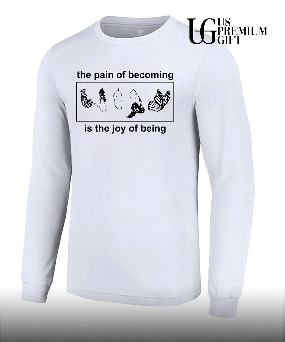 Butterfly the pain of becoming is the joy of being shirt