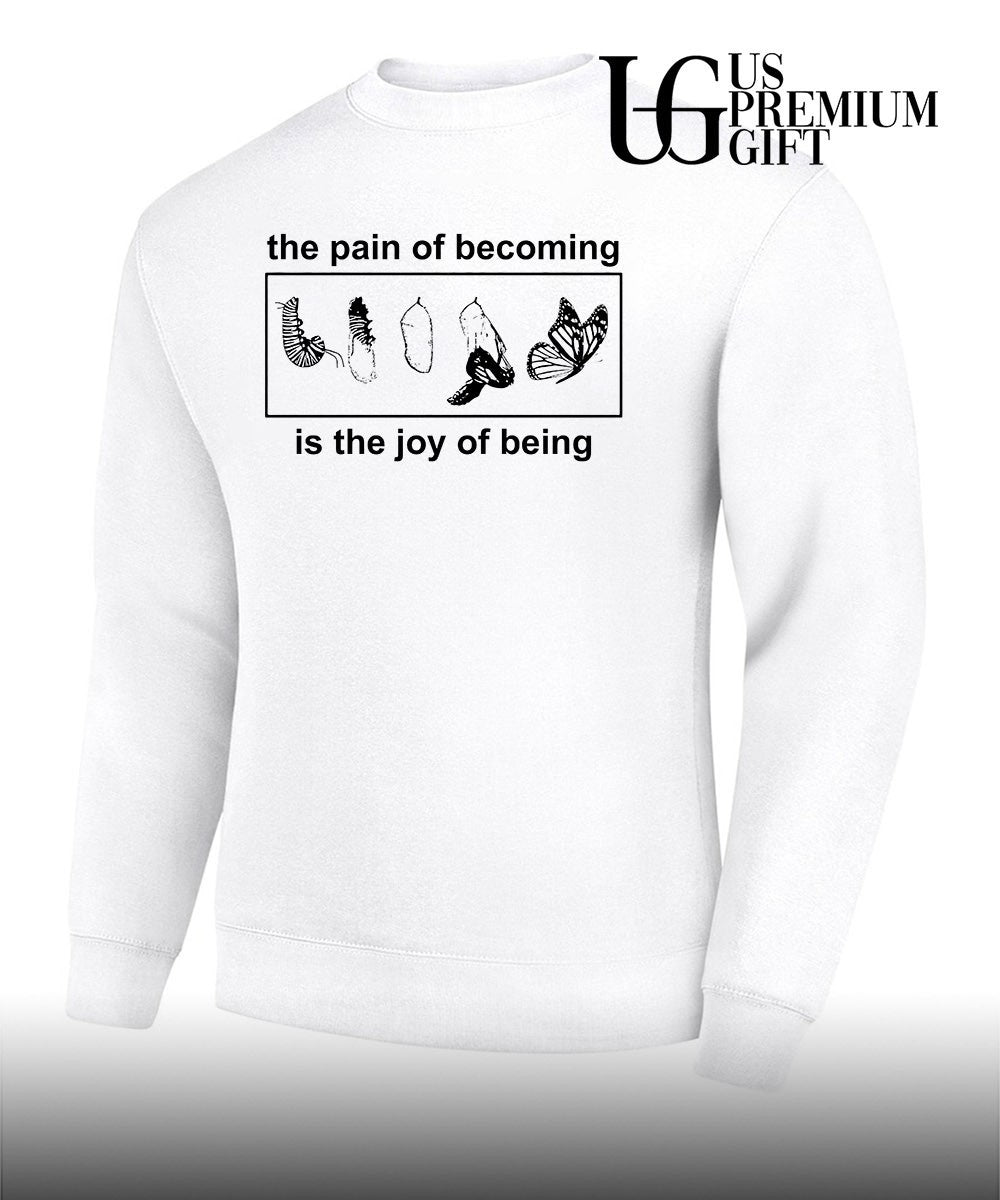Butterfly the pain of becoming is the joy of being shirt