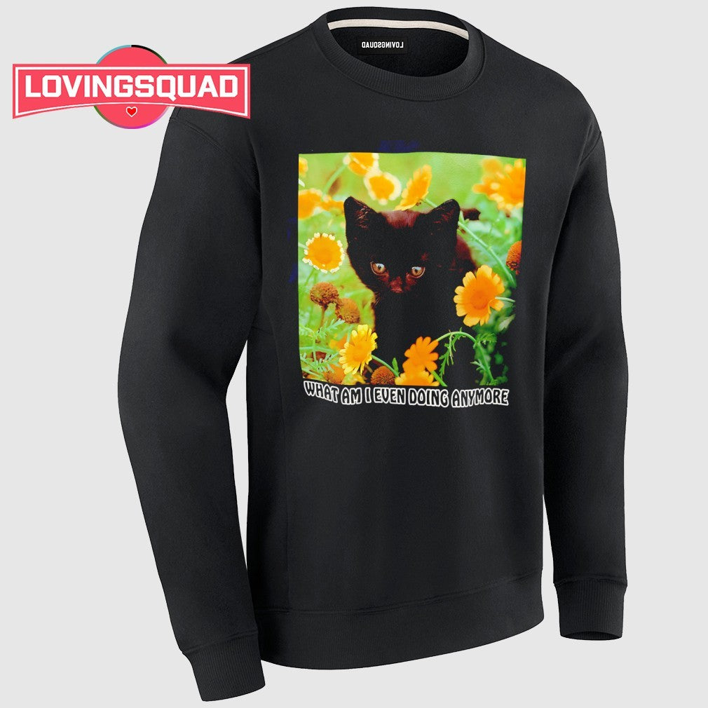 Cat what am I even doing anymore shirt